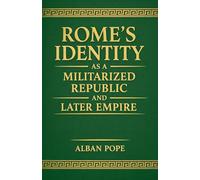 Rome's Identity as a Militarized Republic and Later Empire