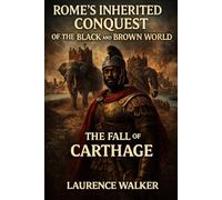 Romes Inherited Conquest Of The Black And Brown World: The Fall Of Carthage: 1