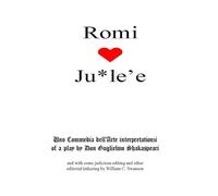 Romi [heart] Ju*le'e: Uno Commedia dell’Arte interpretationzi of a play by Don Guglielmo Shakaspeari