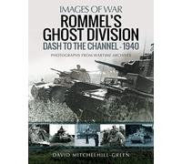 Rommel's Ghost Division: Dash to the Channel - 1940: Rare Photographs from Wartime Archives (Images of War)