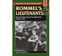 Rommel's Lieutenants: The Men Who Served the Desert Fox, France, 1940 (Stackpole Military History Series)
