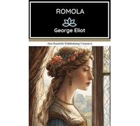 Romola: A Novel of Intellect and Intrigue Set Against The Grandeur of 15th-Century Italy