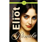Romola (Illustrated): A Tale of Love, Betrayal, and Moral Conflict in Renaissance Florence