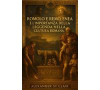 Romolo e Remo: Enea e l’importanza della leggenda nella cultura romana