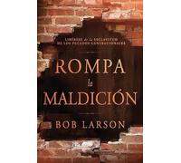 Rompa la maldición: Libérese de la esclavitud de los pecados generacionales/ Freedom From the Bondage of Generational Sins