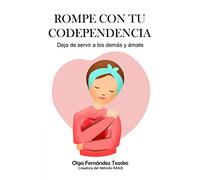 Rompe con tu Codependencia. Deja de servir a los demás y ámate