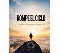 Rompe El Ciclo Los 20 dolores que sabotean tu motivación: Domina tus hábitos y supera el miedo al fracaso