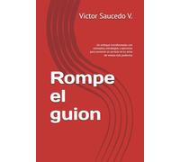 Rompe el guion: Un enfoque transformador con conceptos, estrategias y ejercicios para convertir el servicio en tu arma de ventas más poderosa