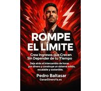 Rompe el Límite: Crea Ingresos que Crecen Sin Depender de tu Tiempo: Deja atrás el intercambio de horas por dinero y construye un sistema sólido, escalable y sostenible