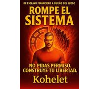 ROMPE EL SISTEMA: De esclavo financiero a dueño del juego “No pidas permiso. Construye tu libertad.”