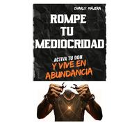 ROMPE TU MEDIOCRIDAD: ACTIVA TU DON Y VIVE EN ABUNDANCIA