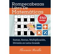 Rompecabezas Libro De Matemáticas - Sumas, Restas, Multiplicación, División en Letra Grande: Juegos Matemáticos Adultos - Libro De Crucigramas Numéricos