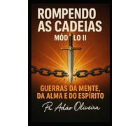 ROMPENDO AS CADEIAS - MÓDULO II: Guerras da Mente, da Alma e do Espírito (Cadeias da Alma)
