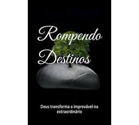 Rompendo Destinos: Deus transforma o improvável no extraordinário