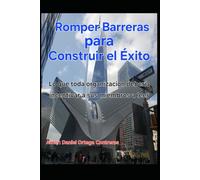 Romper Barreras para Construir el Éxito: Lo que toda organización debería incentivar a sus miembros a leer