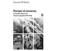 Romper El Consenso: La Izquierda Radical En La Transicion Española (19