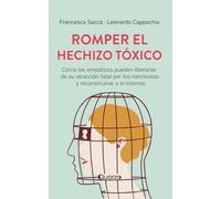 Romper el hechizo tóxico: Cómo los empáticos pueden liberarse de su atracción fatal por los narcisistas y reconstruirse a sí mismos