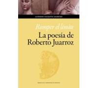 Romper El Limite. La Poesia De Roberto Juarroz