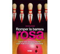 Romper la barrera rosa: Las claves para destacar y triunfar como mujer en el mundo empresarial