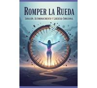 Romper la Rueda: Sanación, Autoconocimiento y Libertad Emocional