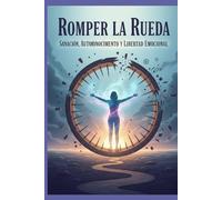 Romper la Rueda: Sanación, Autoconocimiento y Libertad Emocional
