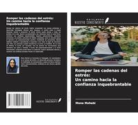 Romper las cadenas del estrés: Un camino hacia la confianza inquebrantable