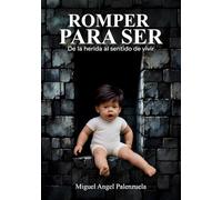 Romper para ser: De la herida al sentido de vivir