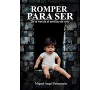 Romper para ser: De la herida al sentido de vivir