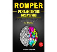ROMPER pensamientos negativos en 21 días: Una guía para salir de la espiral de creencias limitantes, aumentar la autoestima, gestionar las emociones y superar los pensamientos negativos