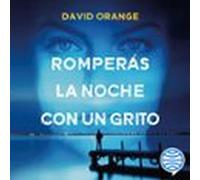 Romperás La Noche Con Un Grito (audiolibro)