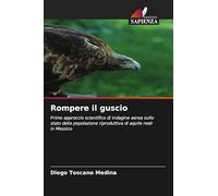Rompere il guscio: Primo approccio scientifico di indagine aerea sullo stato della popolazione riproduttiva di aquile reali in Messico