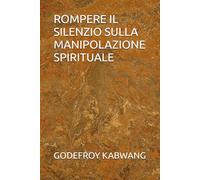 ROMPERE IL SILENZIO SULLA MANIPOLAZIONE SPIRITUALE