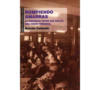 Rompiendo amarras: La izquierda entre dos siglos. Una visión personal (Pensamiento crítico)