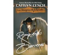 Rompiendo Barreras: En el corazón de Australia, mujeres valientes y caballos inolvidables (Las Amazonas de Ridgewater)