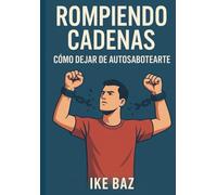 Rompiendo Cadenas: Cómo Dejar de Autosabotearte
