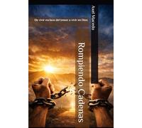 Rompiendo Cadenas: De vivir esclavo del temor a vivir en Dios