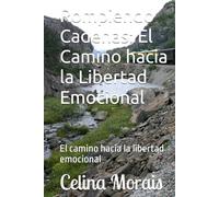 Rompiendo Cadenas: El Camino hacia la Libertad Emocional: El camino hacia la libertad emocional