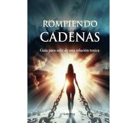 Rompiendo cadenas: Guía para salir de una relación tóxica: 01 (Autoayuda)
