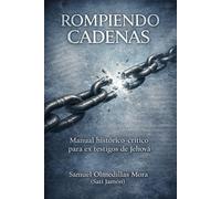 Rompiendo cadenas: Manual histórico-crítico para ex testigos de Jehová