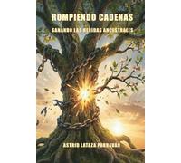 Rompiendo Cadenas: Sanando Las Heridas Ancestrales