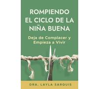 Rompiendo el Ciclo de la Niña Buena: Deja de Complacer y Empieza a Vivir