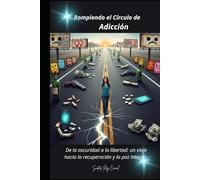 Rompiendo el Círculo de Adicción: De la oscuridad a la libertad: un viaje hacia la recuperación y la paz interior