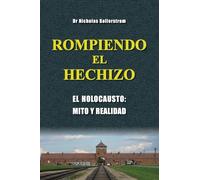 Rompiendo El Hechizo: El holocausto, mito y realidad