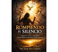 ROMPIENDO EL SILENCIO: Sanación, justicia y esperanza para las víctimas de abuso físico, sexual y espiritual (Colección Camino de Oración)