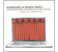 Rompiendo la quinta pared:: Marketing para las artes en la era digital (MARKETING CULTURAL)