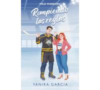 Rompiendo las reglas: Un sport romance de hockey sobre hielo con chico malo, chica buena y tensión prohibida. (Wild Warriors)