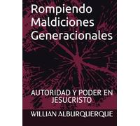 Rompiendo Maldiciones Generacionales: Liberación, restauración y autoridad en Cristo
