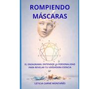 ROMPIENDO MÁSCARAS: EL ENEAGRAMA: COMPRENDER LA PERSONALIDAD PARA REVELAR TU VERDADERA ESENCIA