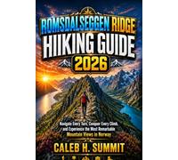 ROMSADALSEGGEN RIDGE HIKING GUIDE 2026: Navigate Every Turn, Conquer Every Climb, and Experience the Most Remarkable Mountain Views in Norway (The Summit Explorer Series 2026)