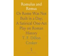 Romulus and Remus: Or Rome Was Not Built in a Day; A Satirical One-Act Play on Roman History